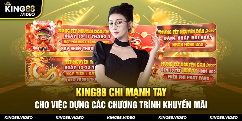 King88 chi mạnh tay cho việc dựng các chương trình khuyến mãi