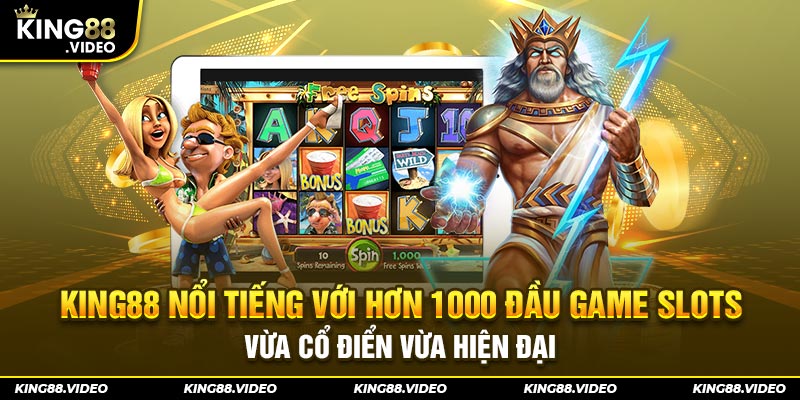 King88 nổi tiếng với hơn 1000 đầu game slots vừa cổ điển vừa hiện đại