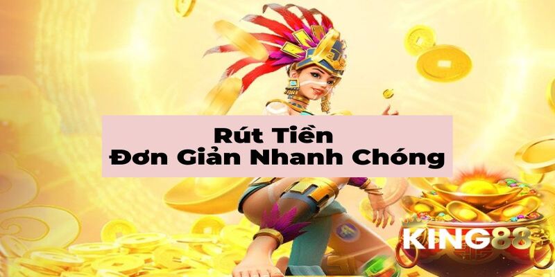 Các quy trình rút tiền King88 mà anh em cần phải nắm rõ