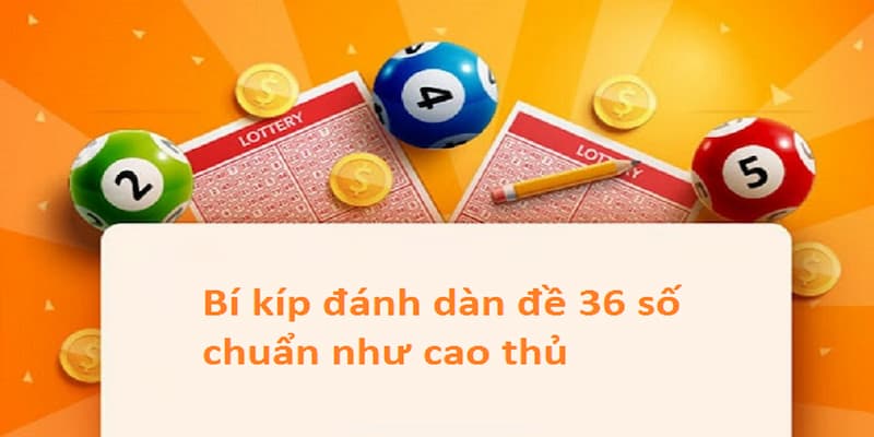 Cách đánh dàn đề 36 số chuẩn nhất cho người mới 