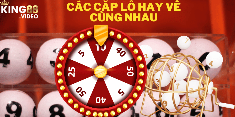 Các cặp lô hay về cùng nhau