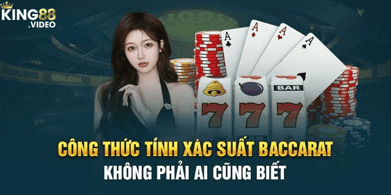 King88_Công Thức Tính Xác Suất Baccarat Chuẩn Cho Người Mới