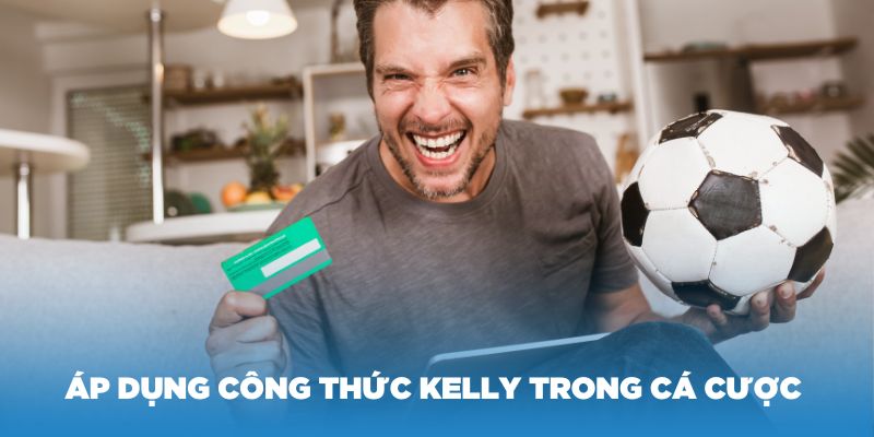 Một số cách áp dụng công thức Kelly hiệu quả nhất