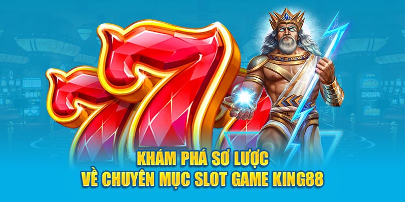 Khám phá sơ lược về chuyên mục slot game King88 